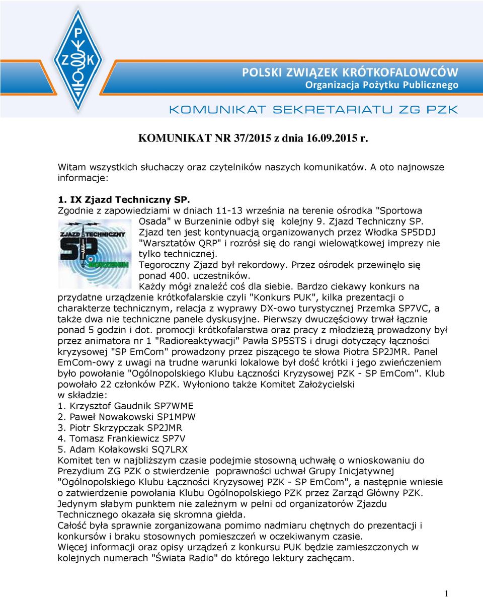 Zjazd ten jest kontynuacją organizowanych przez Włodka SP5DDJ "Warsztatów QRP" i rozrósł się do rangi wielowątkowej imprezy nie tylko technicznej. Tegoroczny Zjazd był rekordowy.