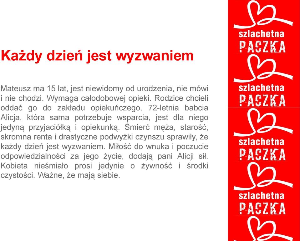 72-letnia babcia Alicja, która sama potrzebuje wsparcia, jest dla niego jedyną przyjaciółką i opiekunką.