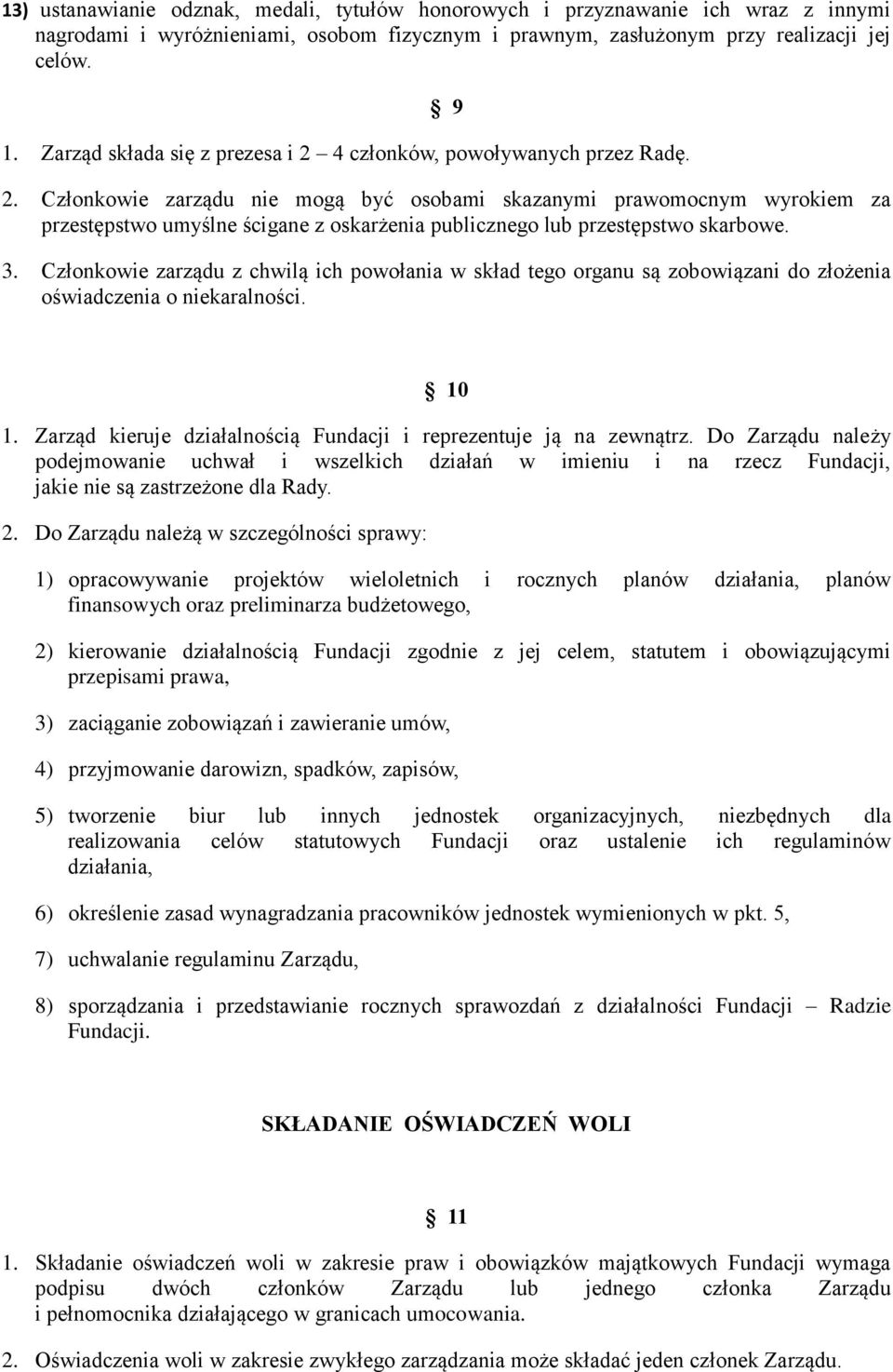 Członkowie zarządu nie mogą być osobami skazanymi prawomocnym wyrokiem za przestępstwo umyślne ścigane z oskarżenia publicznego lub przestępstwo skarbowe. 3.