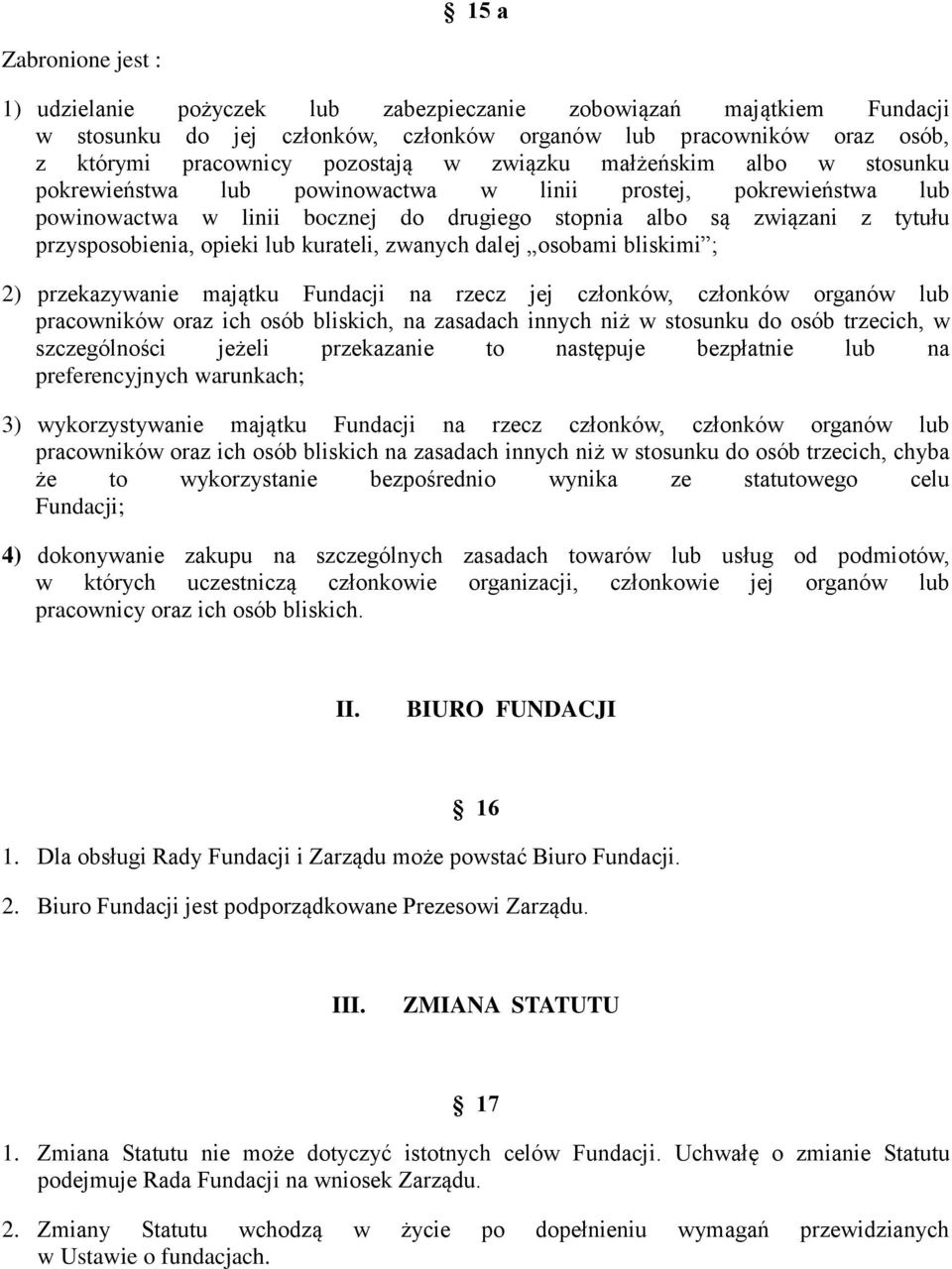 lub kurateli, zwanych dalej osobami bliskimi ; 2) przekazywanie majątku Fundacji na rzecz jej członków, członków organów lub pracowników oraz ich osób bliskich, na zasadach innych niż w stosunku do