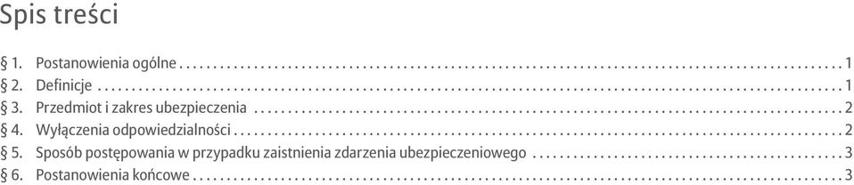 Sposób postępowania w przypadku zaistnienia zdarzenia ubezpieczeniowego...3 6.