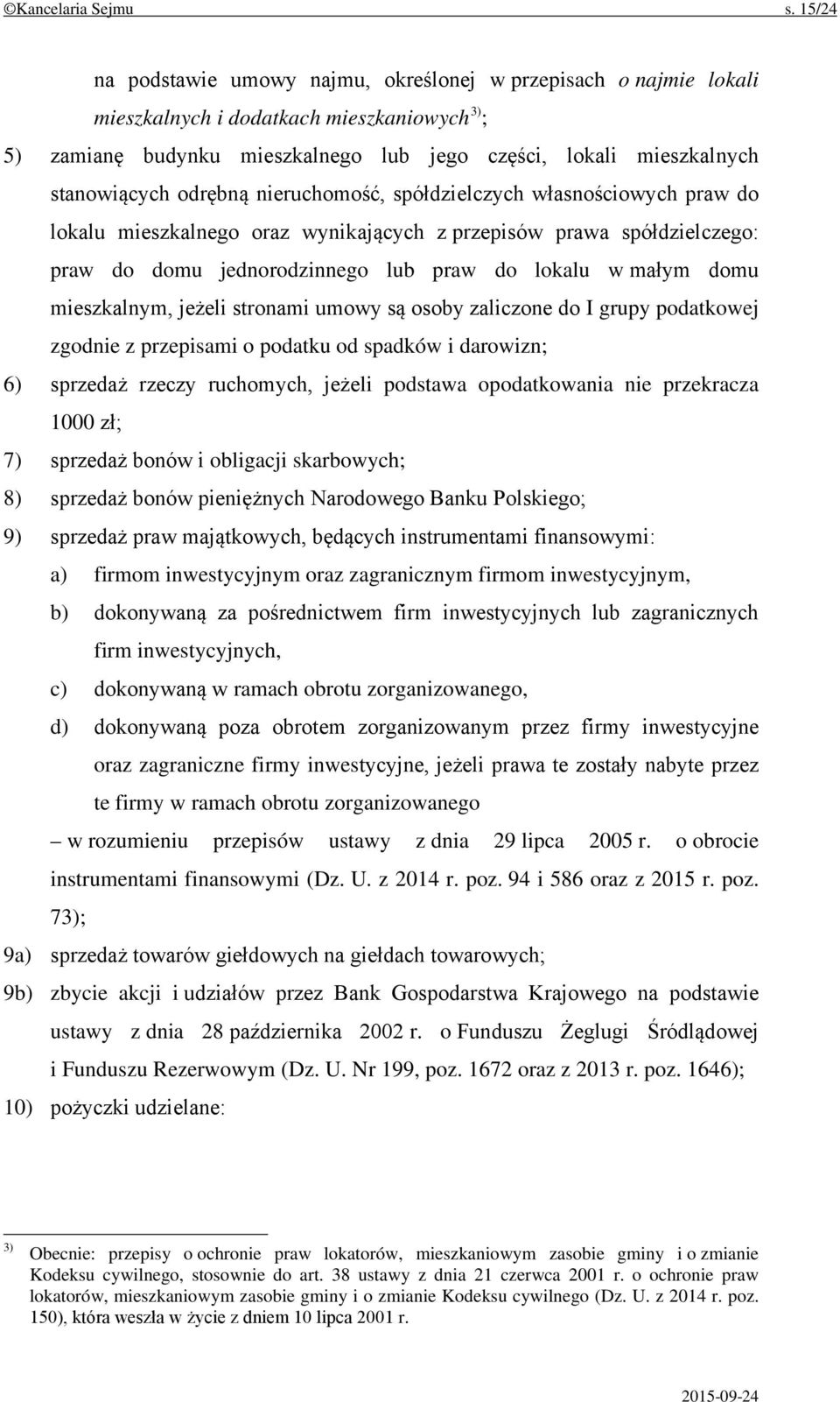 odrębną nieruchomość, spółdzielczych własnościowych praw do lokalu mieszkalnego oraz wynikających z przepisów prawa spółdzielczego: praw do domu jednorodzinnego lub praw do lokalu w małym domu