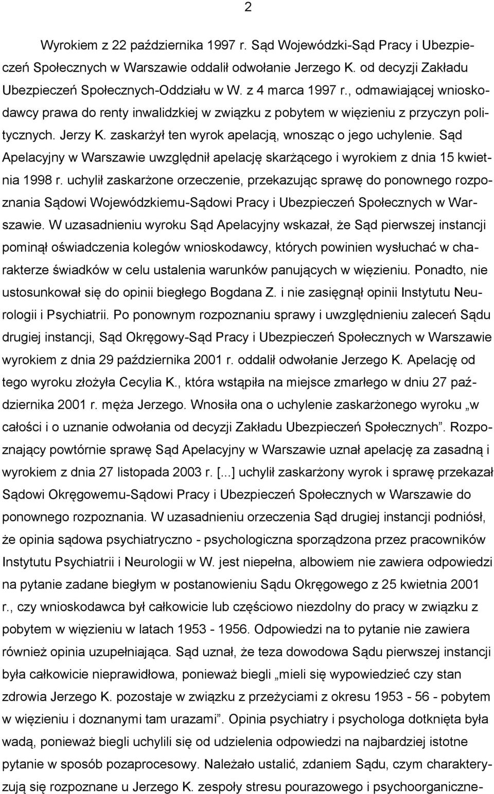 Sąd Apelacyjny w Warszawie uwzględnił apelację skarżącego i wyrokiem z dnia 15 kwietnia 1998 r.