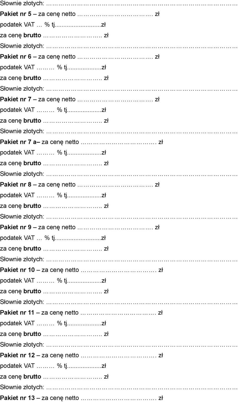 zł Pakiet nr 8 za cenę netto. zł Pakiet nr 9 za cenę netto.
