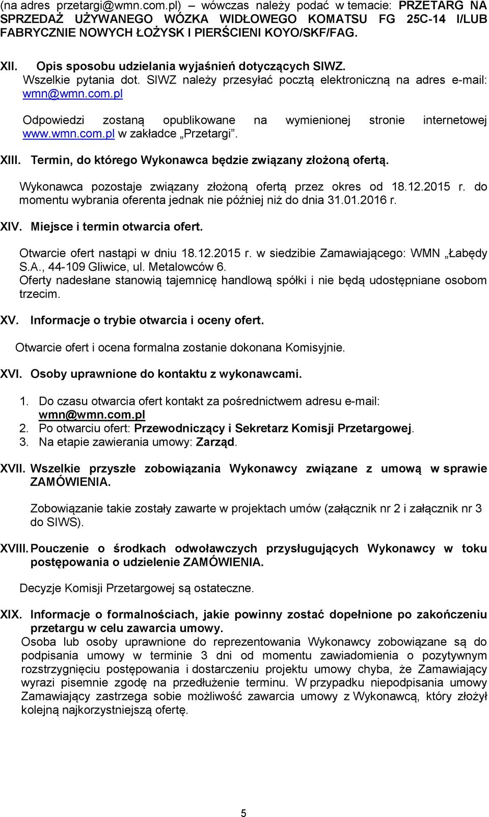 pl Odpowiedzi zostaną opublikowane na wymienionej stronie internetowej www.wmn.com.pl w zakładce Przetargi. XIII. Termin, do którego Wykonawca będzie związany złożoną ofertą.