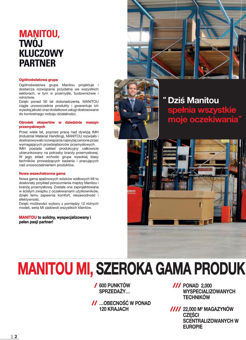 ośrodek ekspertów w dziedzinie maszyn przemysłowych Przez wiele lat, poprzez pracę nad dywizją IMH (Industrial Material Handling), MANITOU rozwijało i dostosowywało rozwiązania najwyżej cenione przez