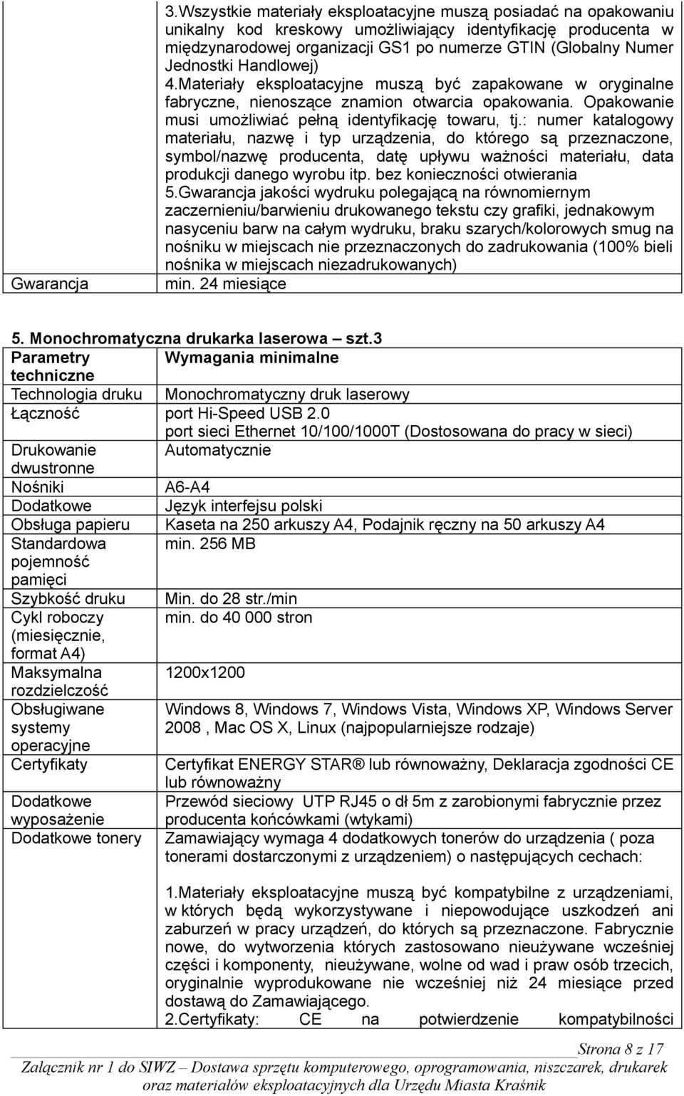 Jednostki Handlowej) 4.Materiały eksploatacyjne muszą być zapakowane w oryginalne fabryczne, nienoszące znamion otwarcia opakowania. Opakowanie musi umożliwiać pełną identyfikację towaru, tj.