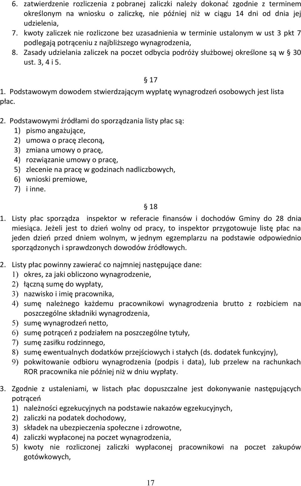 Zasady udzielania zaliczek na poczet odbycia podróży służbowej określone są w 30 ust. 3, 4 i 5. 1. Podstawowym dowodem stwierdzającym wypłatę wynagrodzeń osobowych jest lista płac. 17 2.