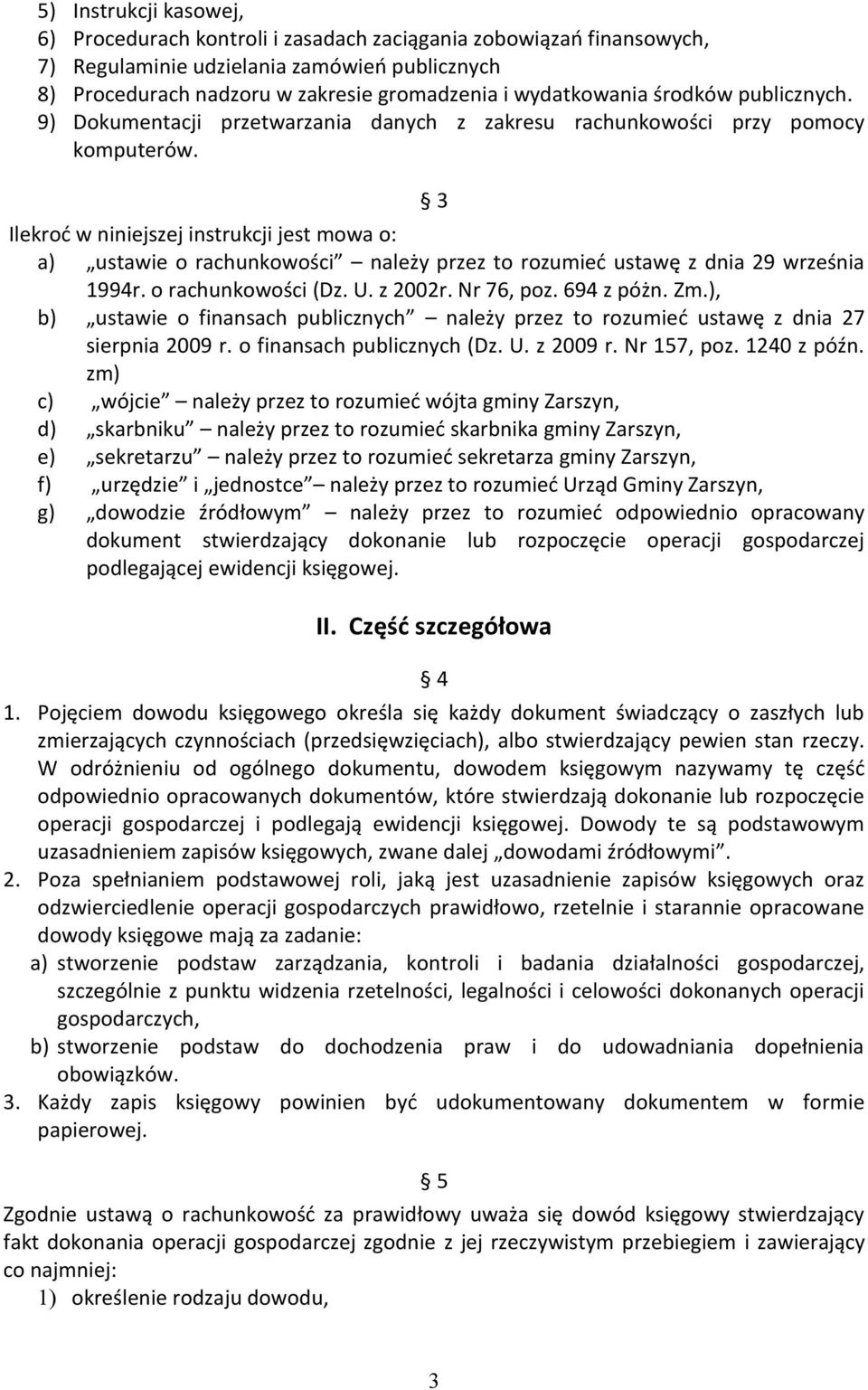 3 Ilekroć w niniejszej instrukcji jest mowa o: a) ustawie o rachunkowości należy przez to rozumieć ustawę z dnia 29 września 1994r. o rachunkowości (Dz. U. z 2002r. Nr 76, poz. 694 z póżn. Zm.