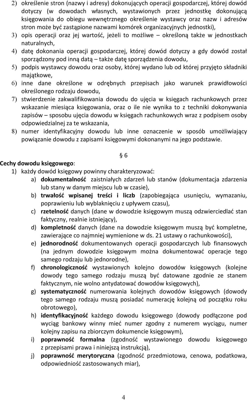 naturalnych, 4) datę dokonania operacji gospodarczej, której dowód dotyczy a gdy dowód został sporządzony pod inną datą także datę sporządzenia dowodu, 5) podpis wystawcy dowodu oraz osoby, której