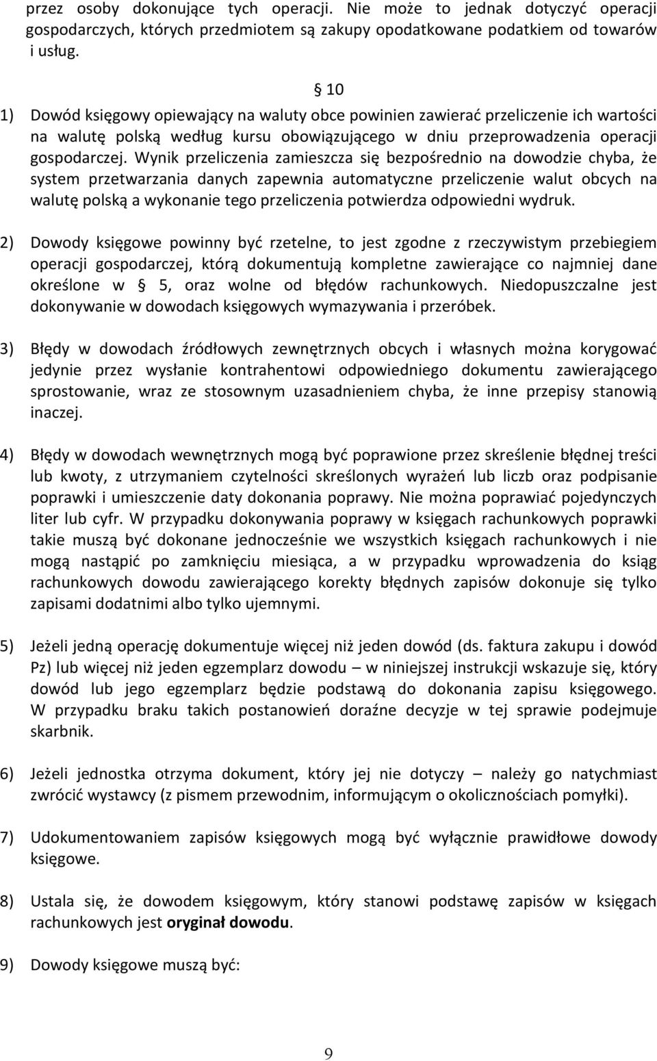 Wynik przeliczenia zamieszcza się bezpośrednio na dowodzie chyba, że system przetwarzania danych zapewnia automatyczne przeliczenie walut obcych na walutę polską a wykonanie tego przeliczenia