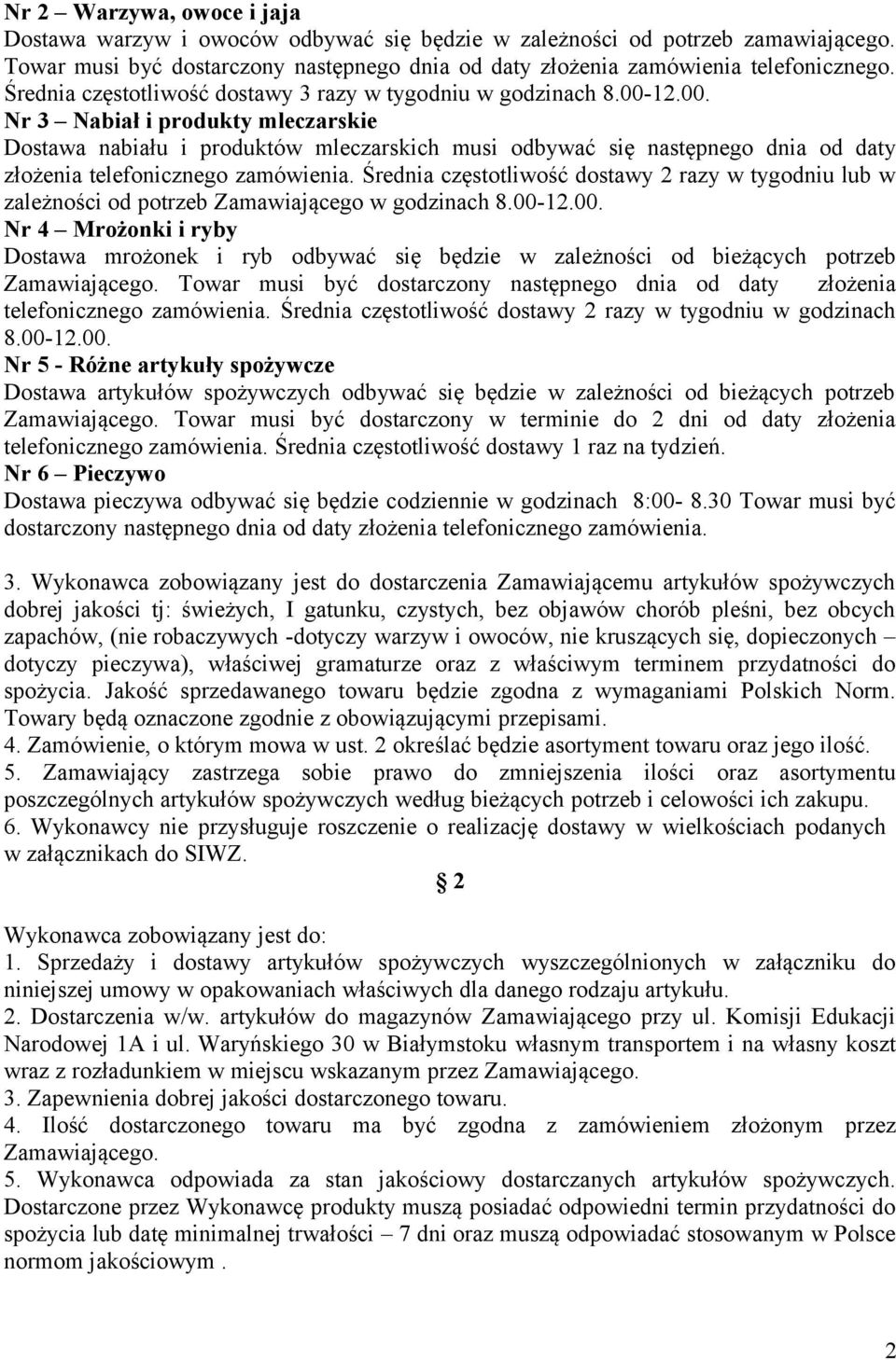 12.00. Nr 3 Nabiał i produkty mleczarskie Dostawa nabiału i produktów mleczarskich musi odbywać się następnego dnia od daty złożenia telefonicznego zamówienia.