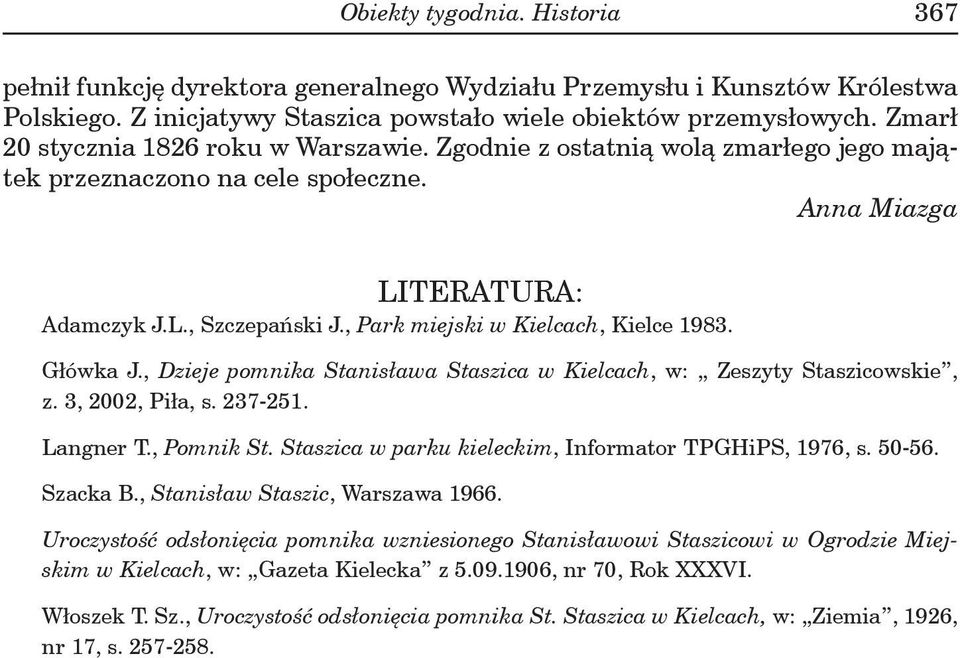 , Park miejski w Kielcach, Kielce 1983. Główka J., Dzieje pomnika Stanisława Staszica w Kielcach, w: Zeszyty Staszicowskie, z. 3, 2002, Piła, s. 237-251. Langner T., Pomnik St.