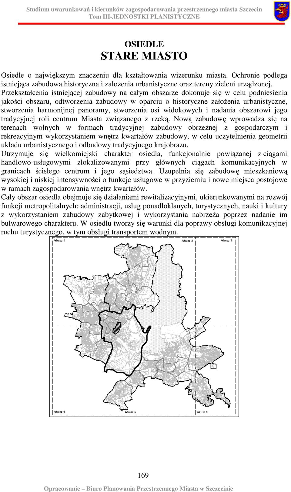 panoramy, stworzenia osi widokowych i nadania obszarowi jego tradycyjnej roli centrum Miasta związanego z rzeką.