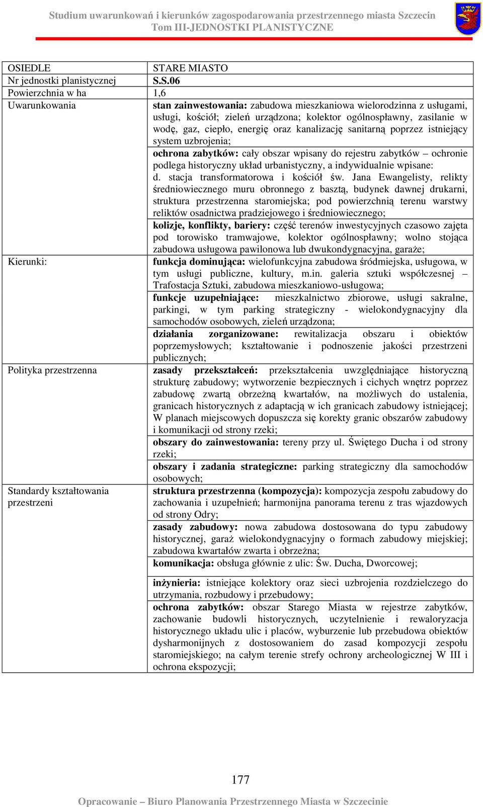 kanalizację sanitarną poprzez istniejący system uzbrojenia; ochrona zabytków: cały obszar wpisany do rejestru zabytków ochronie podlega historyczny układ urbanistyczny, a indywidualnie wpisane: d.