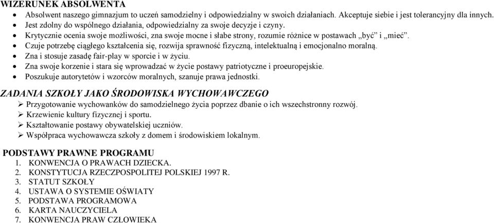 Czuje potrzebę ciągłego kształcenia się, rozwija sprawność fizyczną, intelektualną i emocjonalno moralną. Zna i stosuje zasadę fair-play w sporcie i w życiu.