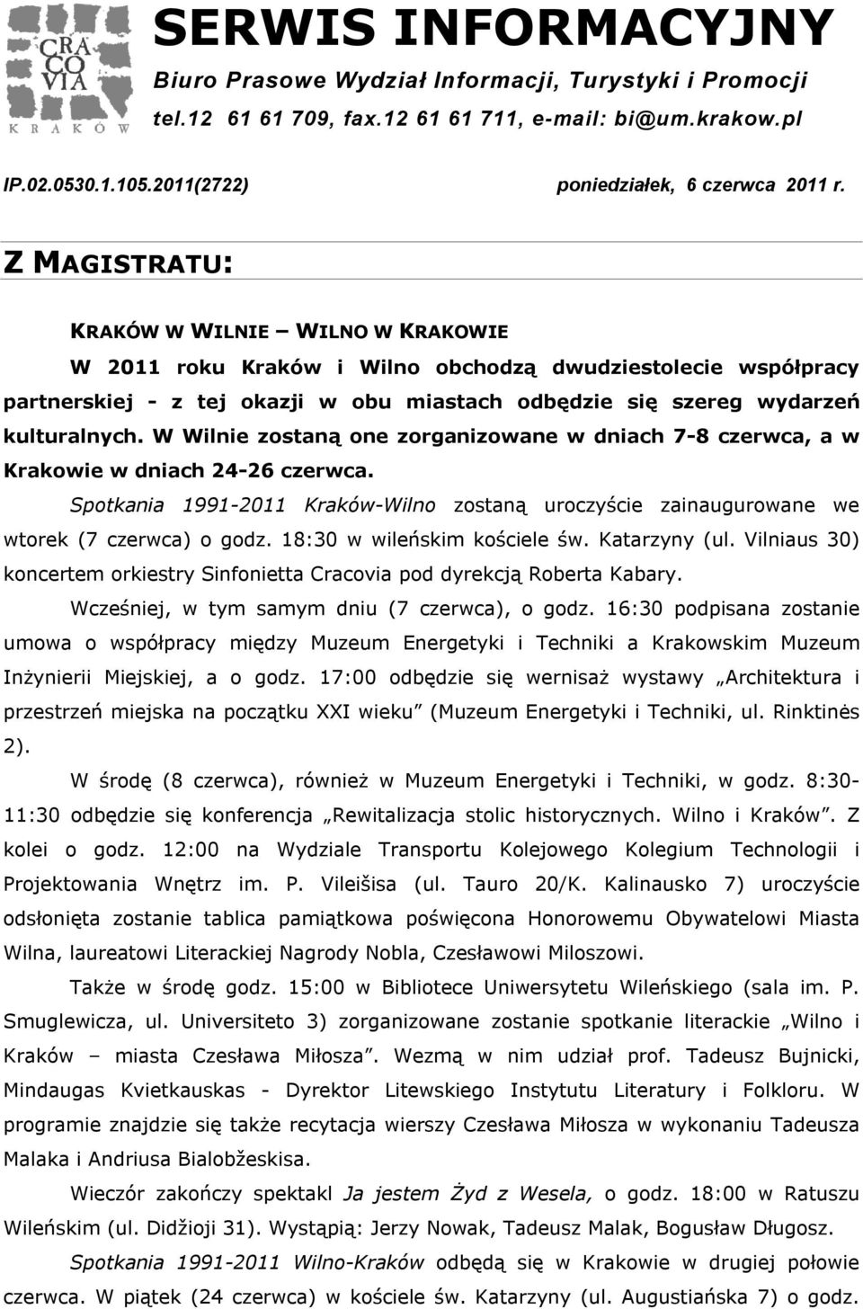 W Wilnie zostaną one zorganizowane w dniach 7-8 czerwca, a w Krakowie w dniach 24-26 czerwca. Spotkania 1991-2011 Kraków-Wilno zostaną uroczyście zainaugurowane we wtorek (7 czerwca) o godz.