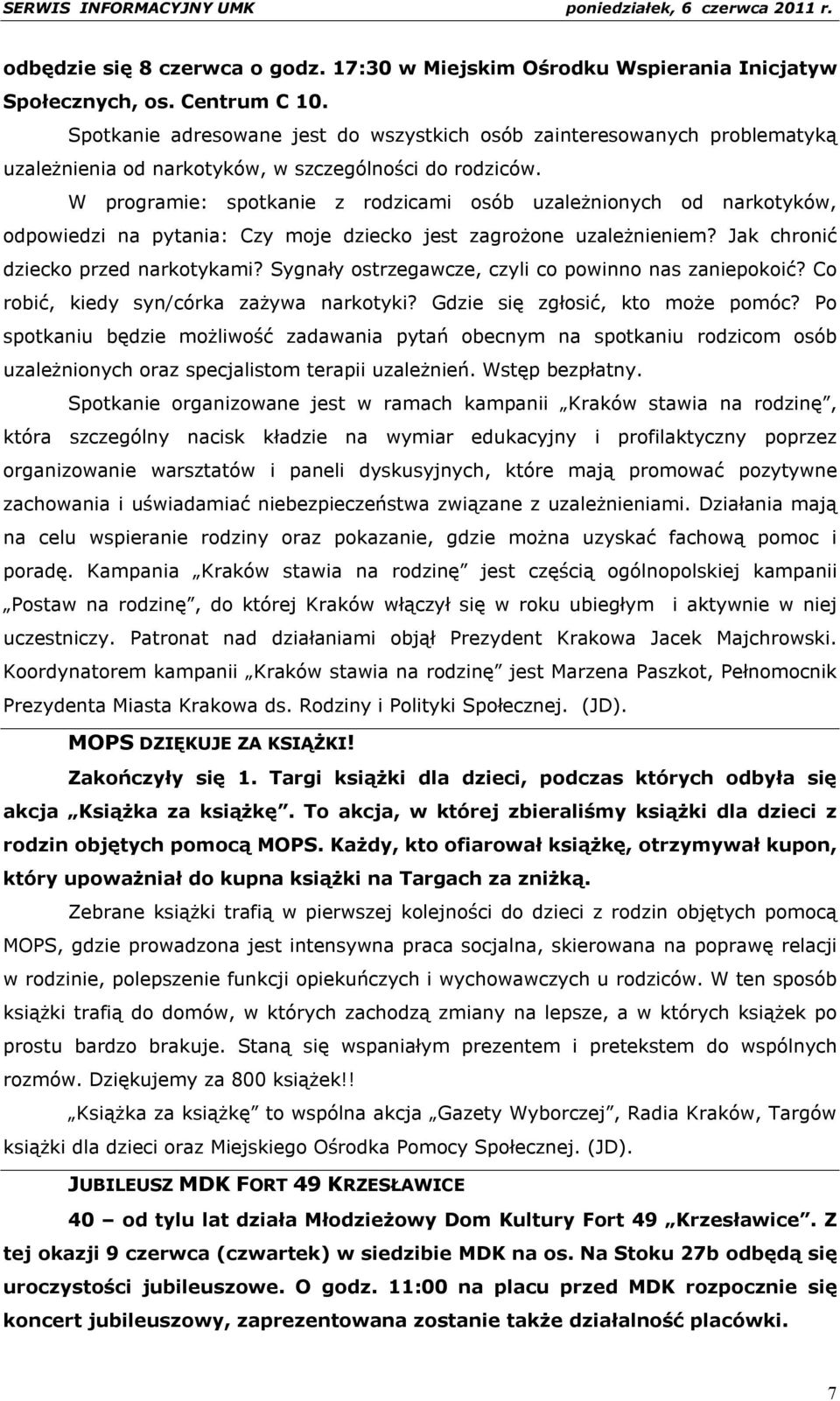 W programie: spotkanie z rodzicami osób uzależnionych od narkotyków, odpowiedzi na pytania: Czy moje dziecko jest zagrożone uzależnieniem? Jak chronić dziecko przed narkotykami?