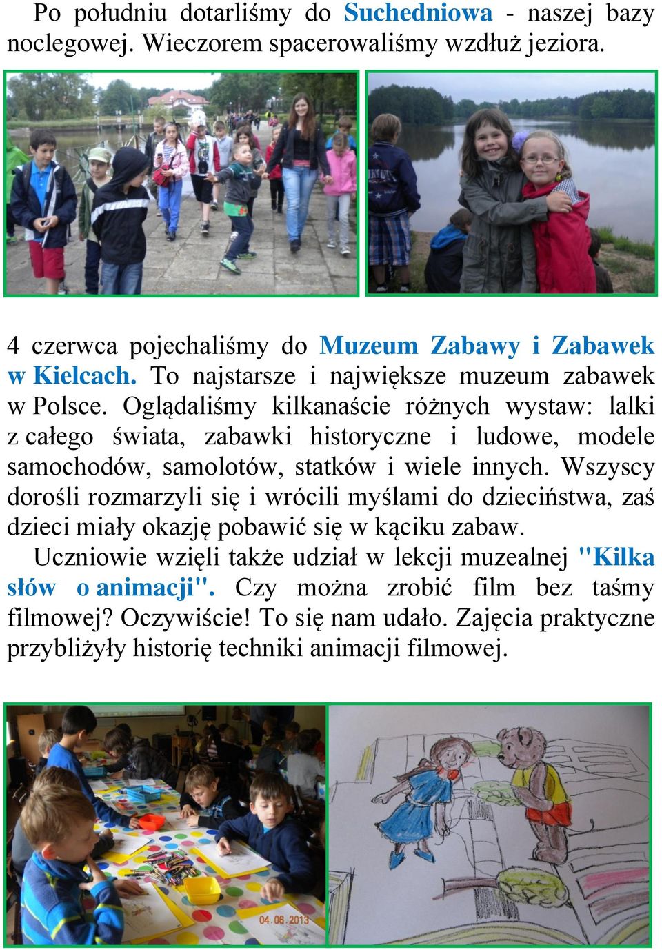 Oglądaliśmy kilkanaście różnych wystaw: lalki z całego świata, zabawki historyczne i ludowe, modele samochodów, samolotów, statków i wiele innych.