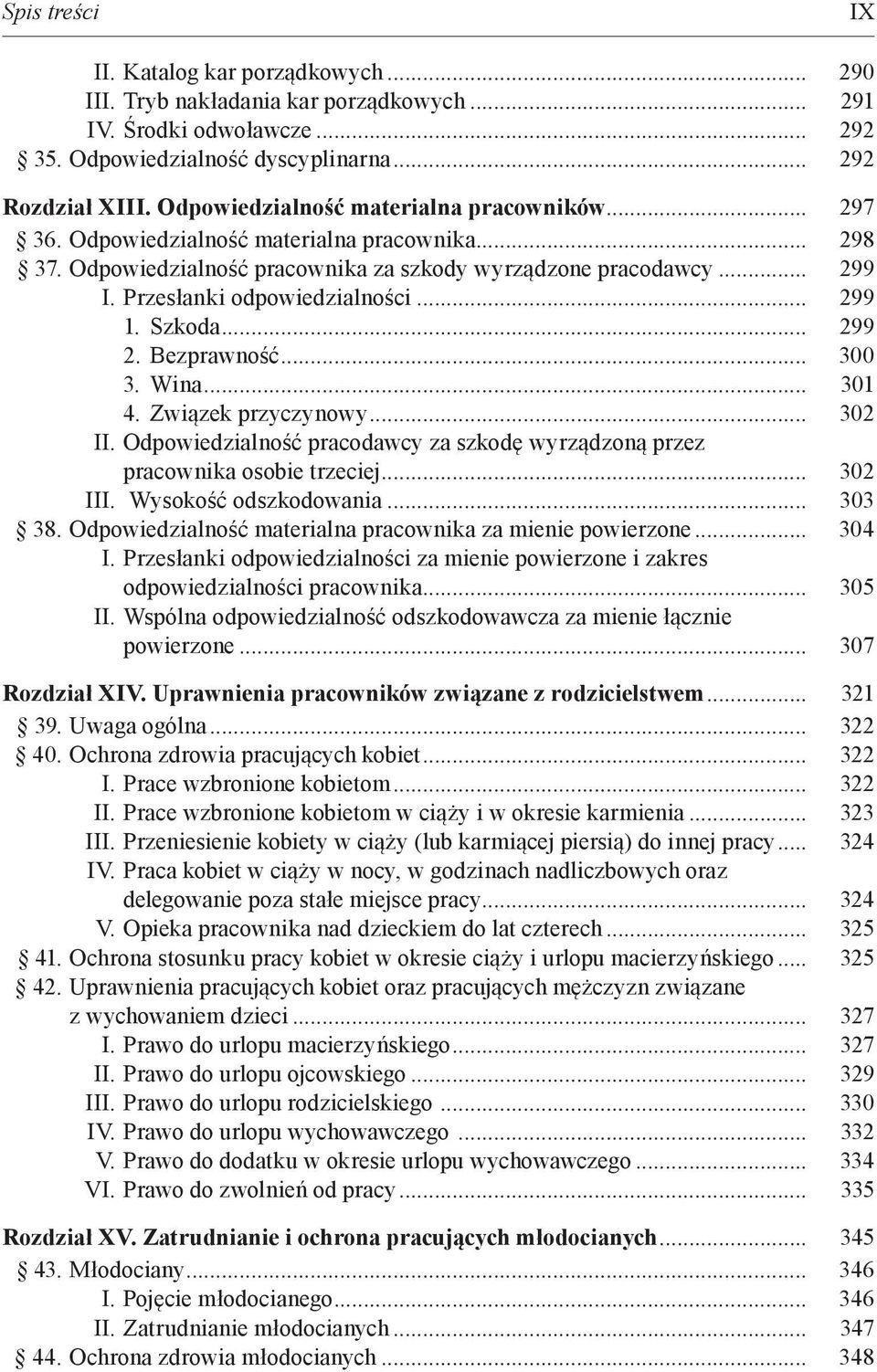 .. 299 1. Szkoda... 299 2. Bezprawność... 300 3. Wina... 301 4. Związek przyczynowy... 302 II. Odpowiedzialność pracodawcy za szkodę wyrządzoną przez pracownika osobie trzeciej... 302 III.