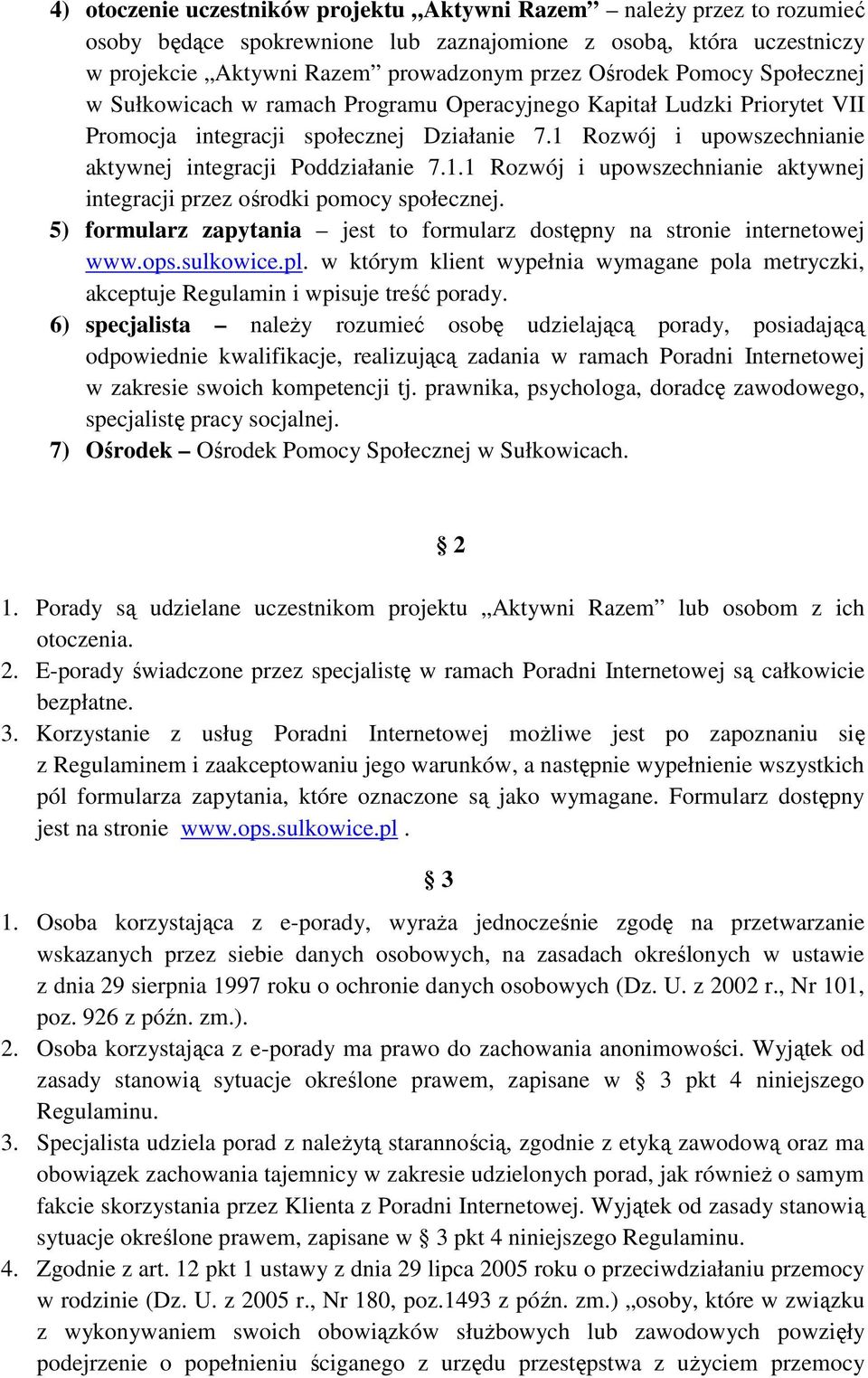 Rozwój i upowszechnianie aktywnej integracji Poddziałanie 7.1.1 Rozwój i upowszechnianie aktywnej integracji przez ośrodki pomocy społecznej.