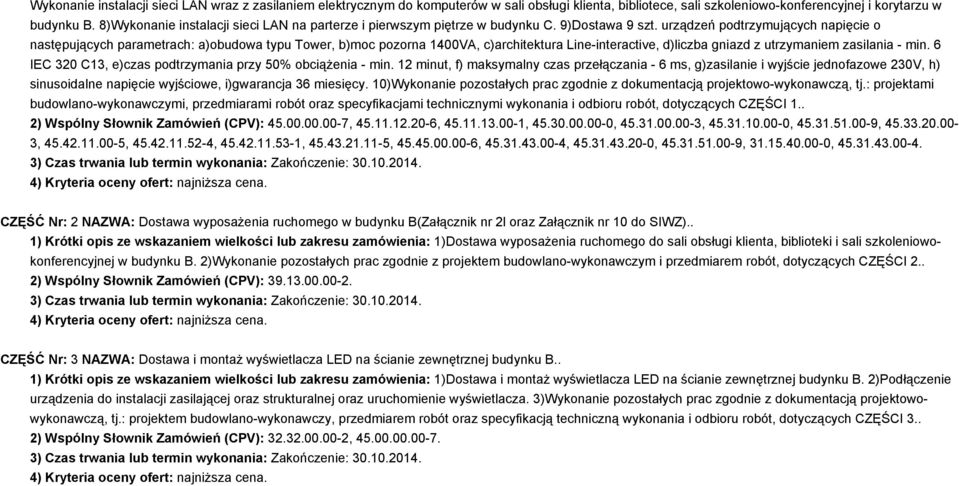 urządzeń podtrzymujących napięcie o następujących parametrach: a)obudowa typu Tower, b)moc pozorna 1400VA, c)architektura Line-interactive, d)liczba gniazd z utrzymaniem zasilania - min.