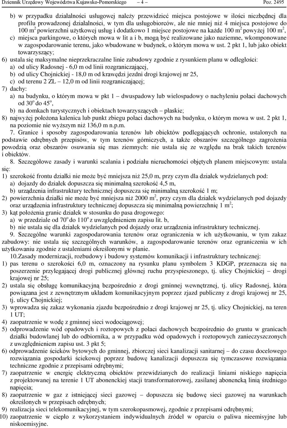 postojowe do 100 m 2 powierzchni użytkowej usług i dodatkowo 1 miejsce postojowe na każde 100 m 2 powyżej 100 m 2, c) miejsca parkingowe, o których mowa w lit a i b, mogą być realizowane jako