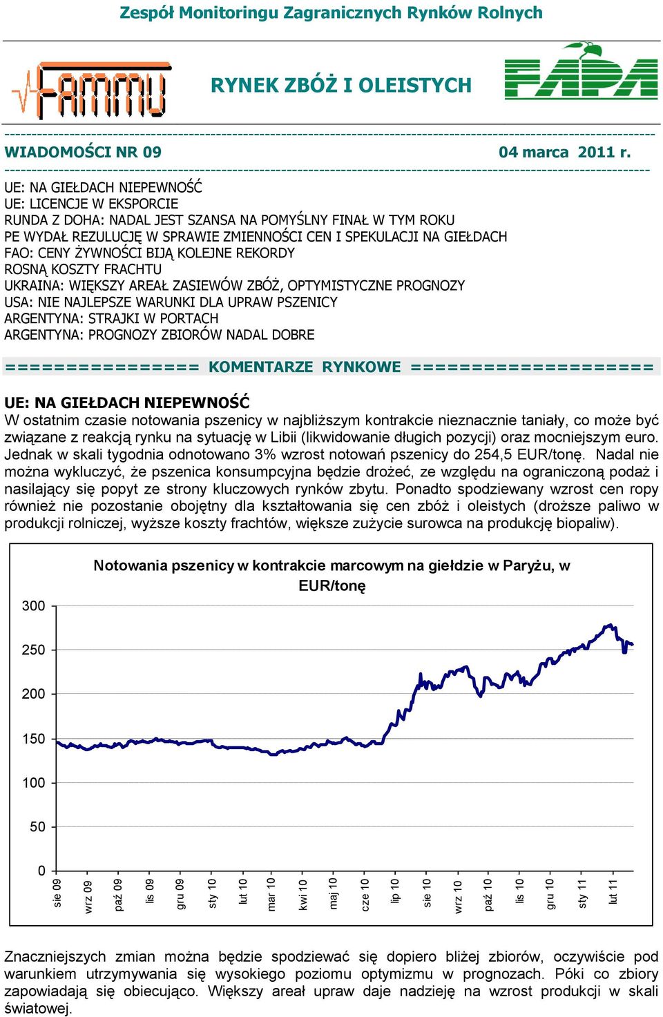 ----------------------------------------------------------------------------------------------------------------------- UE: NA GIEŁDACH NIEPEWNOŚĆ UE: LICENCJE W EKSPORCIE RUNDA Z DOHA: NADAL JEST