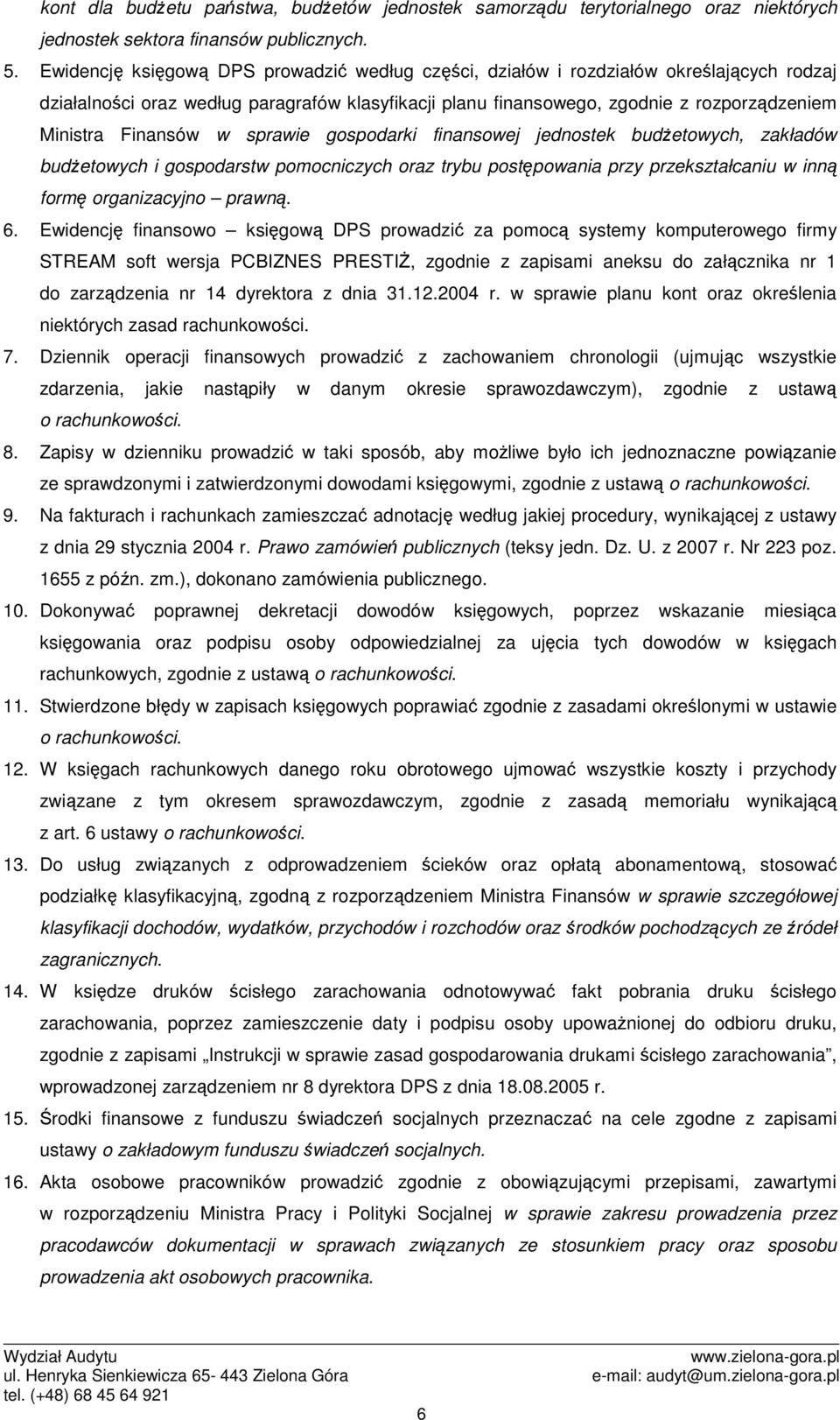 Finansów w sprawie gospodarki finansowej jednostek budŝetowych, zakładów budŝetowych i gospodarstw pomocniczych oraz trybu postępowania przy przekształcaniu w inną formę organizacyjno prawną. 6.