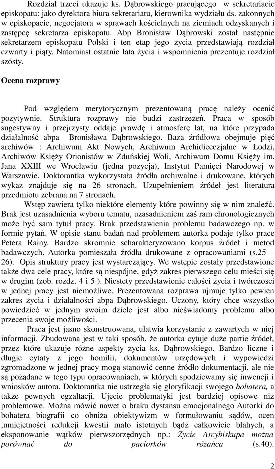 Abp Bronisław Dąbrowski został następnie sekretarzem episkopatu Polski i ten etap jego życia przedstawiają rozdział czwarty i piąty.