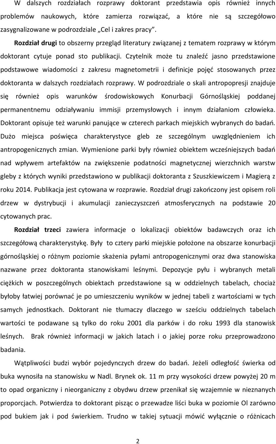 Czytelnik może tu znaleźć jasno przedstawione podstawowe wiadomości z zakresu magnetometrii i definicje pojęć stosowanych przez doktoranta w dalszych rozdziałach rozprawy.