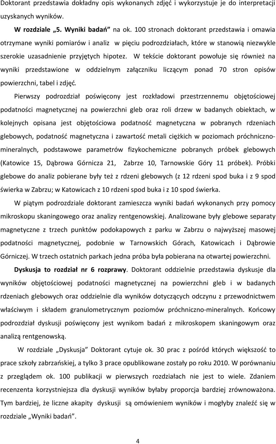 W tekście doktorant powołuje się również na wyniki przedstawione w oddzielnym załączniku liczącym ponad 70 stron opisów powierzchni, tabel i zdjęć.