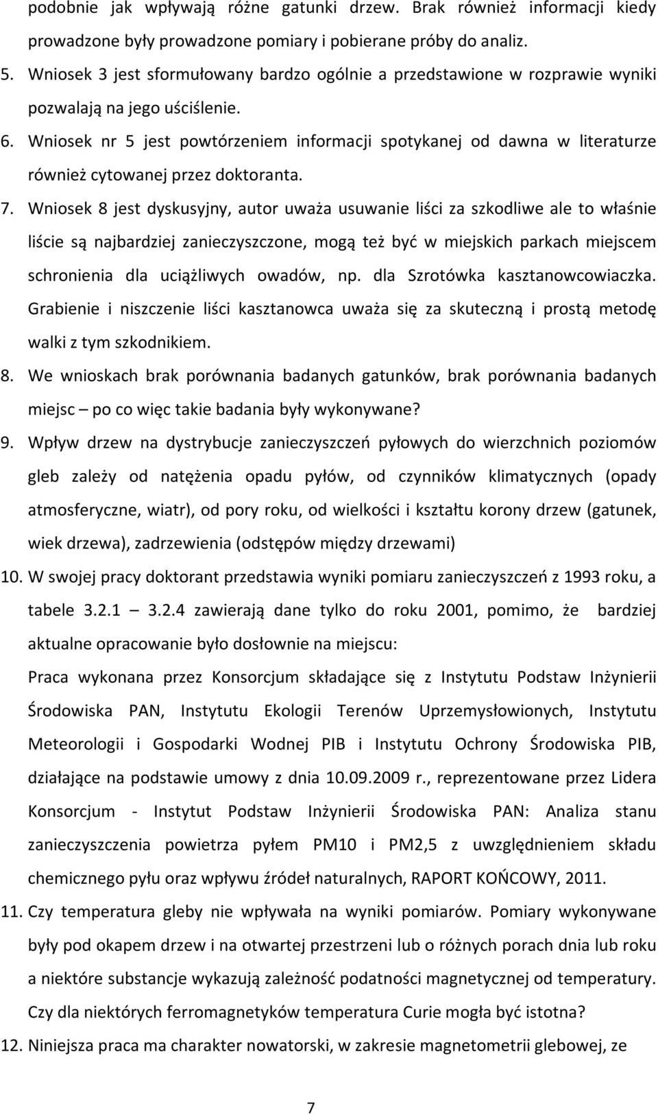 Wniosek nr 5 jest powtórzeniem informacji spotykanej od dawna w literaturze również cytowanej przez doktoranta. 7.