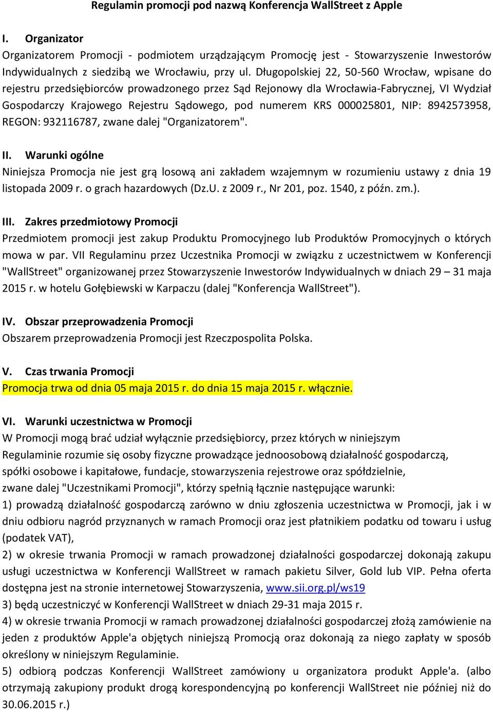 Długopolskiej 22, 50-560 Wrocław, wpisane do rejestru przedsiębiorców prowadzonego przez Sąd Rejonowy dla Wrocławia-Fabrycznej, VI Wydział Gospodarczy Krajowego Rejestru Sądowego, pod numerem KRS