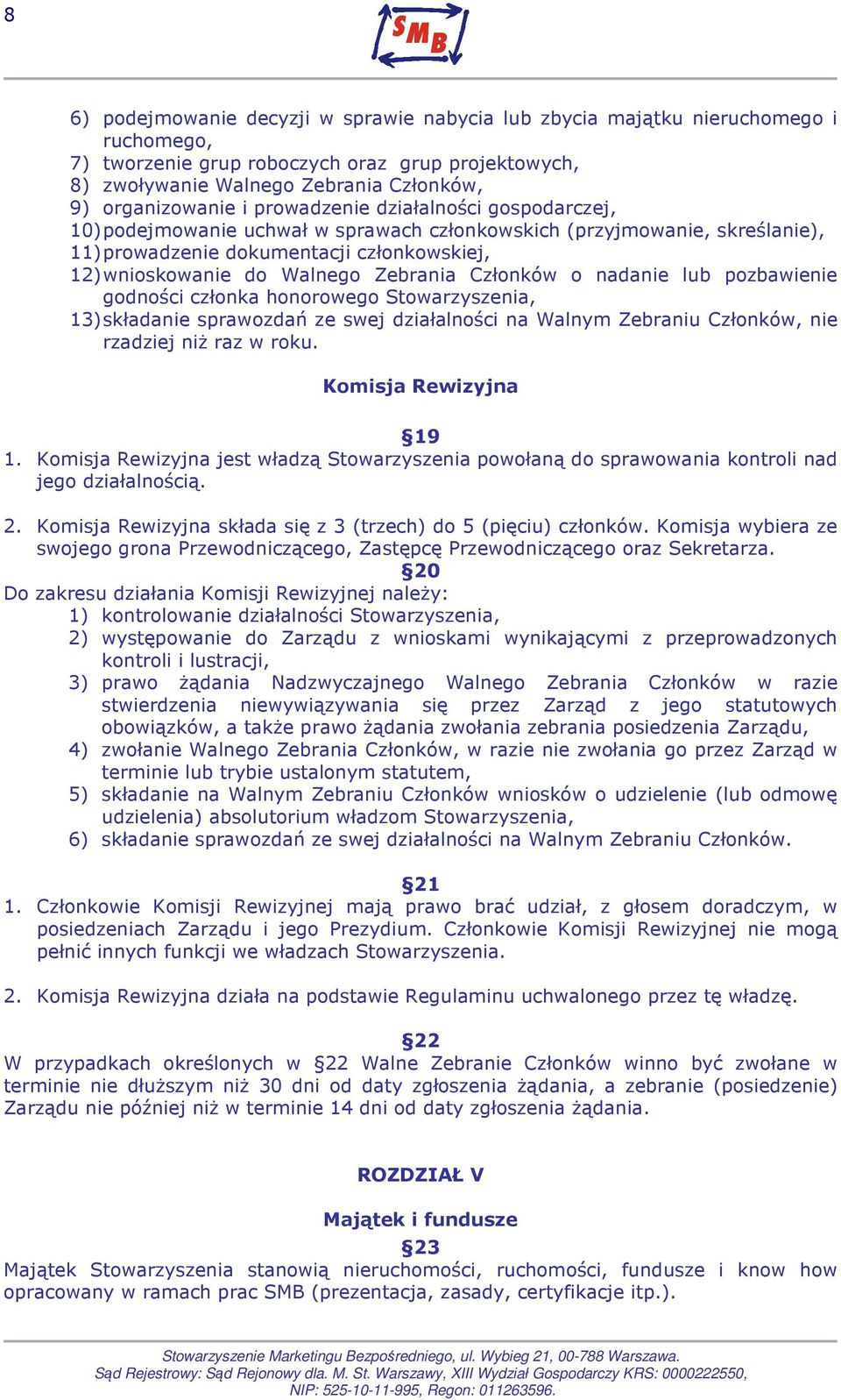 Członków o nadanie lub pozbawienie godności członka honorowego Stowarzyszenia, 13) składanie sprawozdań ze swej działalności na Walnym Zebraniu Członków, nie rzadziej niż raz w roku.