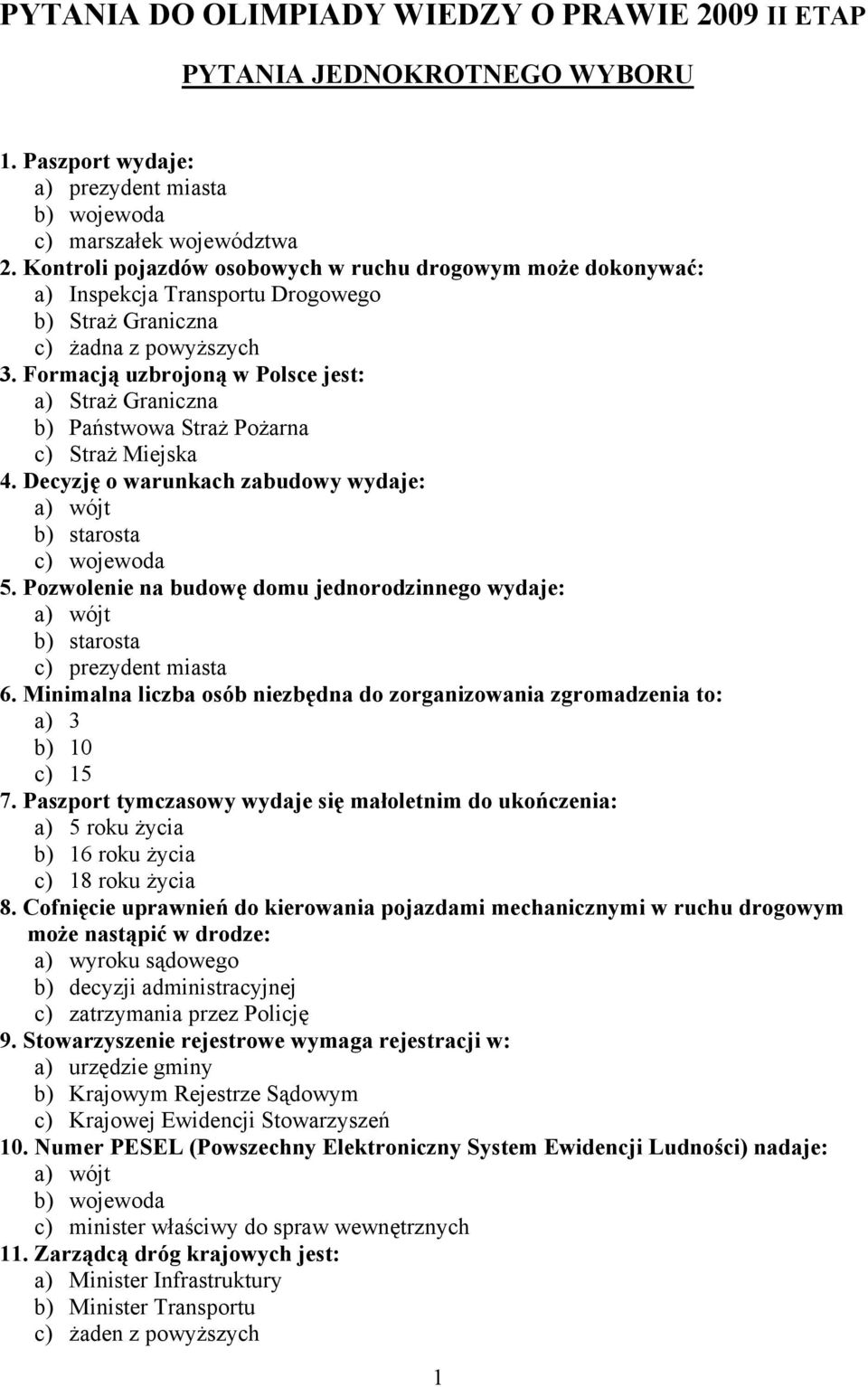 Formacją uzbrojoną w Polsce jest: a) Straż Graniczna b) Państwowa Straż Pożarna c) Straż Miejska 4. Decyzję o warunkach zabudowy wydaje: a) wójt b) starosta c) wojewoda 5.