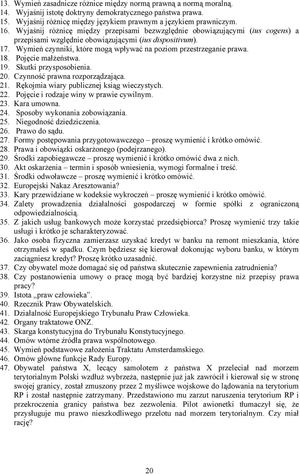 Wymień czynniki, które mogą wpływać na poziom przestrzeganie prawa. 18. Pojęcie małżeństwa. 19. Skutki przysposobienia. 20. Czynność prawna rozporządzająca. 21.