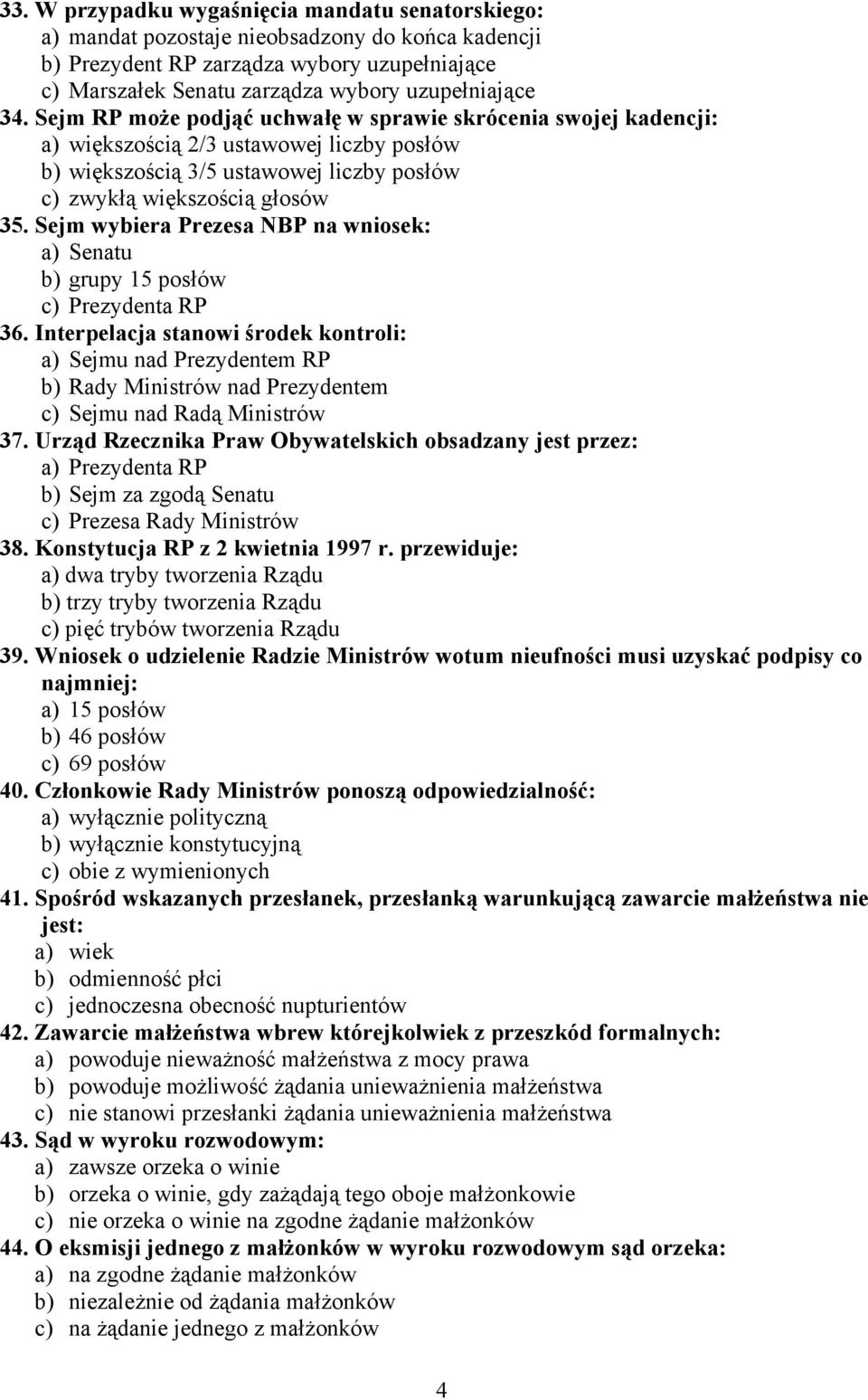 Sejm wybiera Prezesa NBP na wniosek: a) Senatu b) grupy 15 posłów c) Prezydenta RP 36.