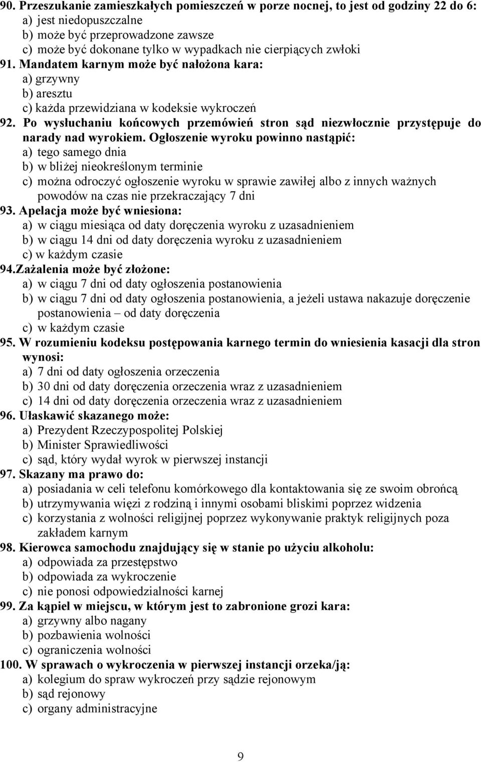 Po wysłuchaniu końcowych przemówień stron sąd niezwłocznie przystępuje do narady nad wyrokiem.