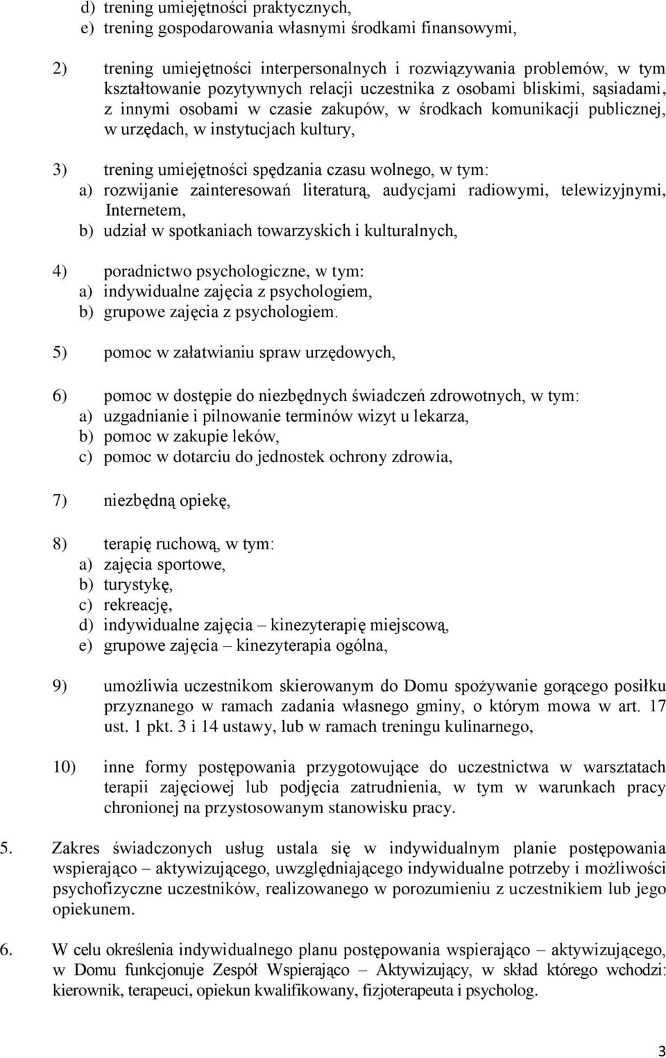 wolnego, w tym: a) rozwijanie zainteresowań literaturą, audycjami radiowymi, telewizyjnymi, Internetem, b) udział w spotkaniach towarzyskich i kulturalnych, 4) poradnictwo psychologiczne, w tym: a)