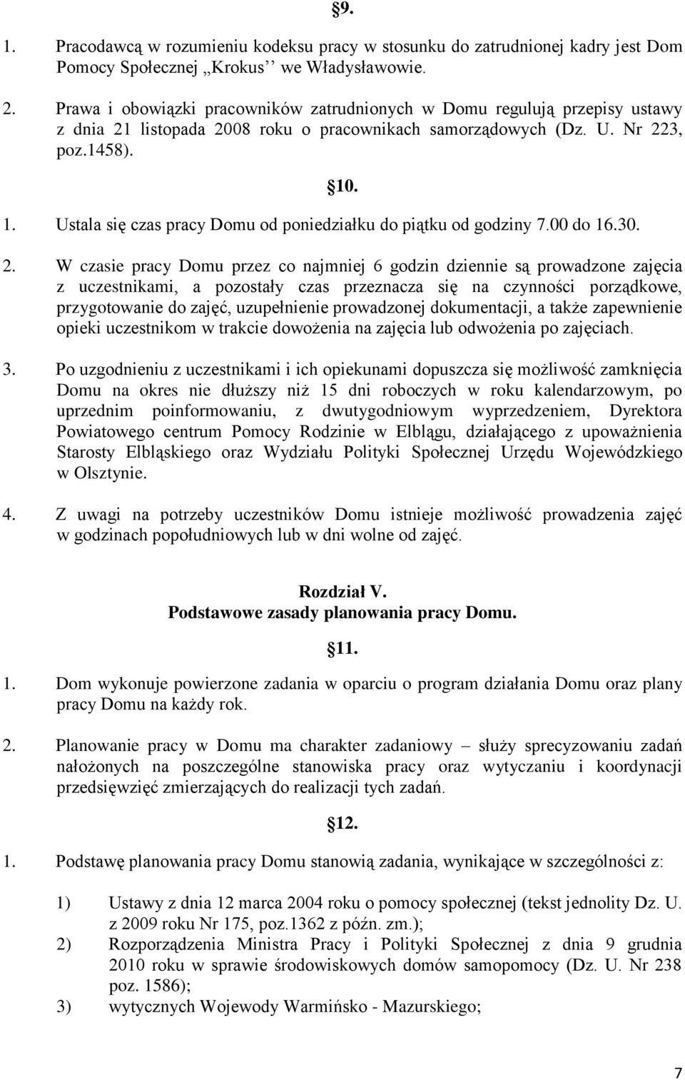 Ustala się czas pracy Domu od poniedziałku do piątku od godziny 7.00 do 16.30. 10. 2.