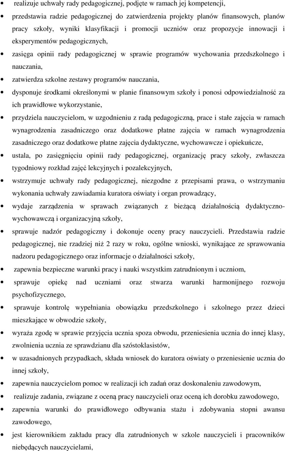 programów nauczania, dysponuje środkami określonymi w planie finansowym szkoły i ponosi odpowiedzialność za ich prawidłowe wykorzystanie, przydziela nauczycielom, w uzgodnieniu z radą pedagogiczną,