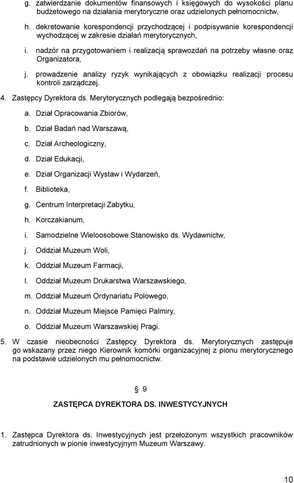 nadzór na przygotowaniem i realizacją sprawozdań na potrzeby własne oraz Organizatora, j. prowadzenie analizy ryzyk wynikających z obowiązku realizacji procesu 4. Zastępcy Dyrektora ds.