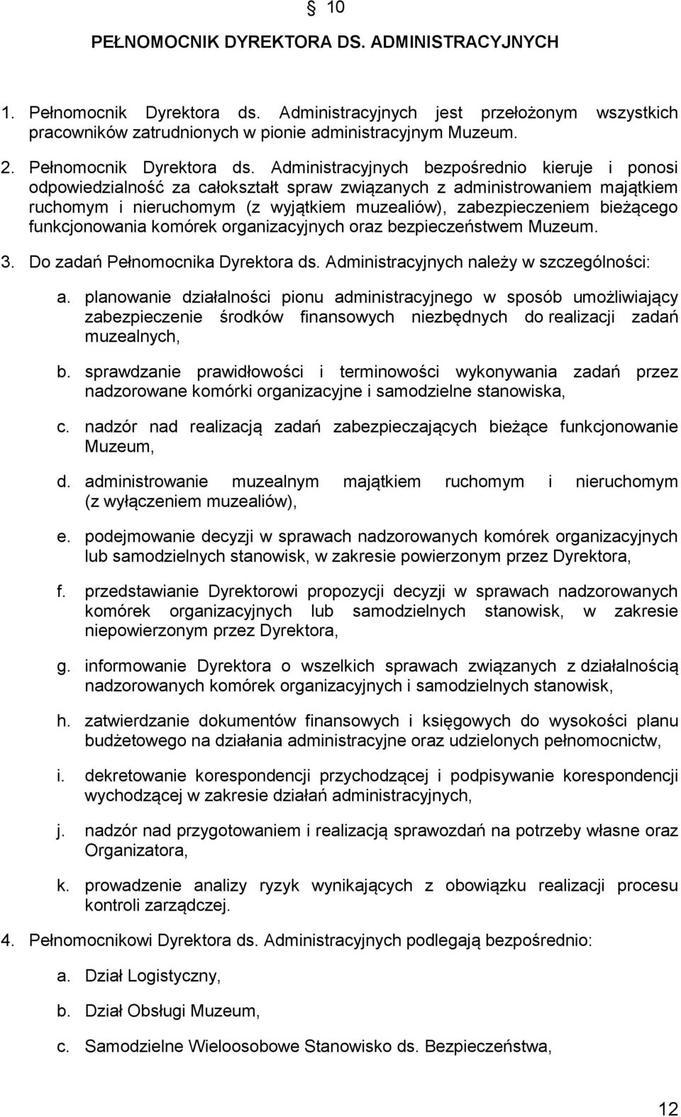 Administracyjnych bezpośrednio kieruje i ponosi odpowiedzialność za całokształt spraw związanych z administrowaniem majątkiem ruchomym i nieruchomym (z wyjątkiem muzealiów), zabezpieczeniem bieżącego