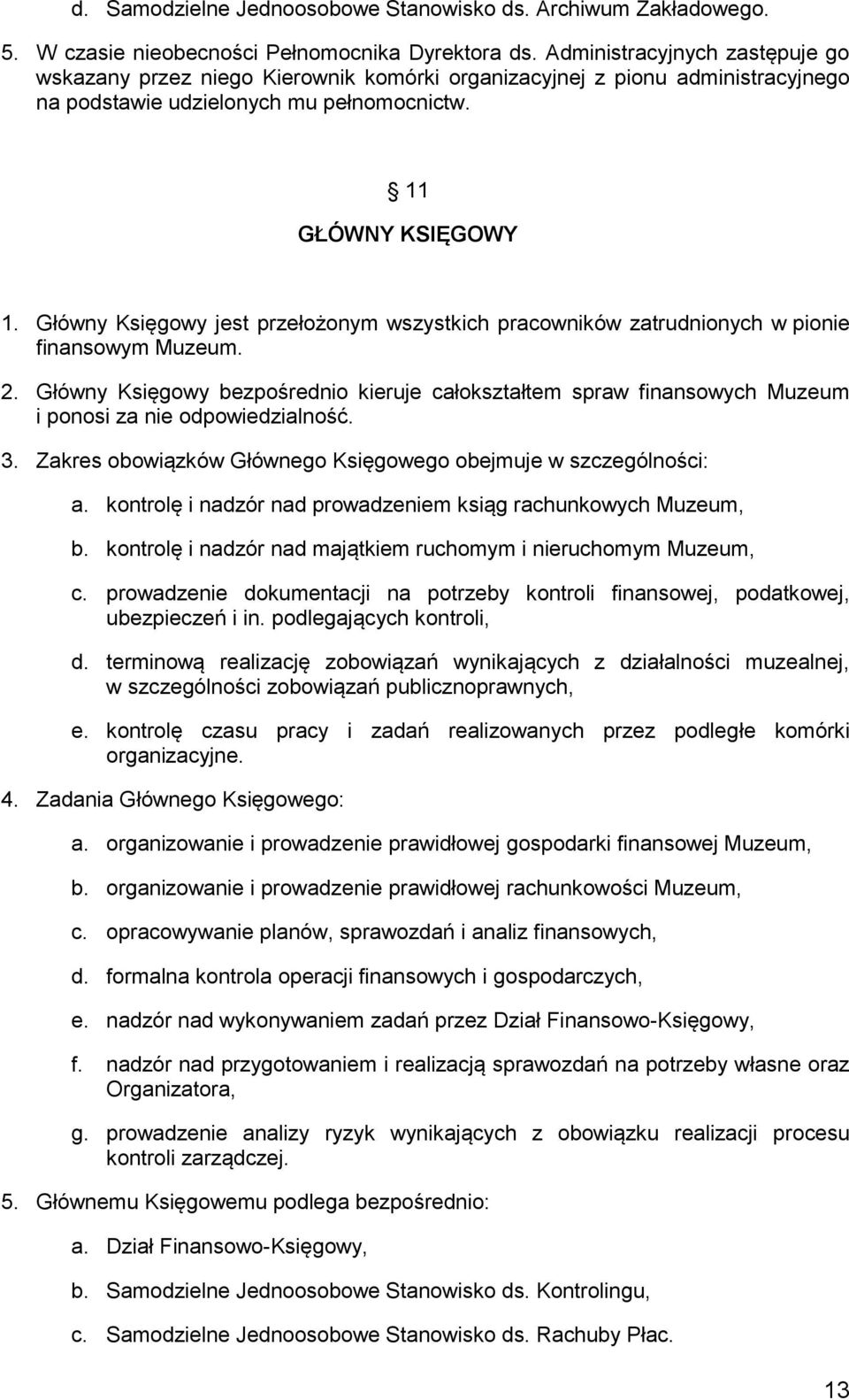 Główny Księgowy jest przełożonym wszystkich pracowników zatrudnionych w pionie finansowym Muzeum. 2.