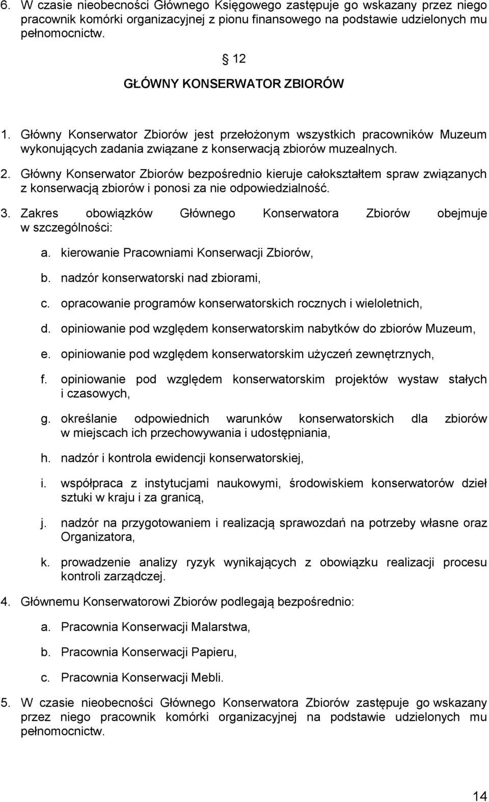 Główny Konserwator Zbiorów bezpośrednio kieruje całokształtem spraw związanych z konserwacją zbiorów i ponosi za nie odpowiedzialność. 3.