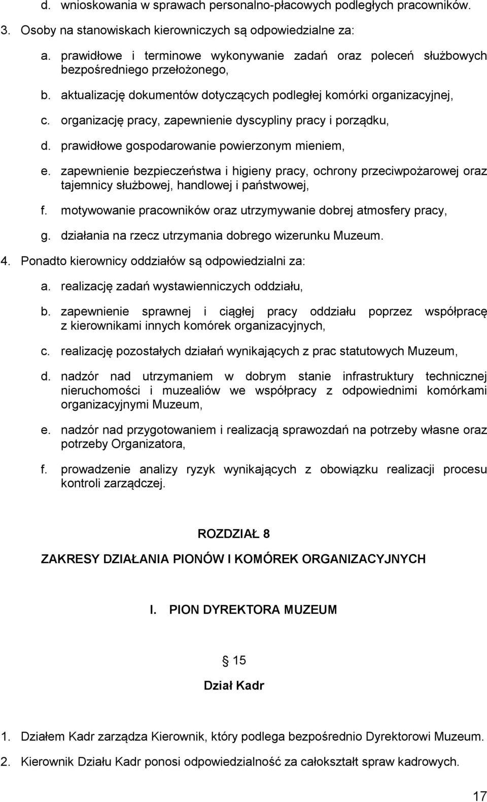 organizację pracy, zapewnienie dyscypliny pracy i porządku, d. prawidłowe gospodarowanie powierzonym mieniem, e.