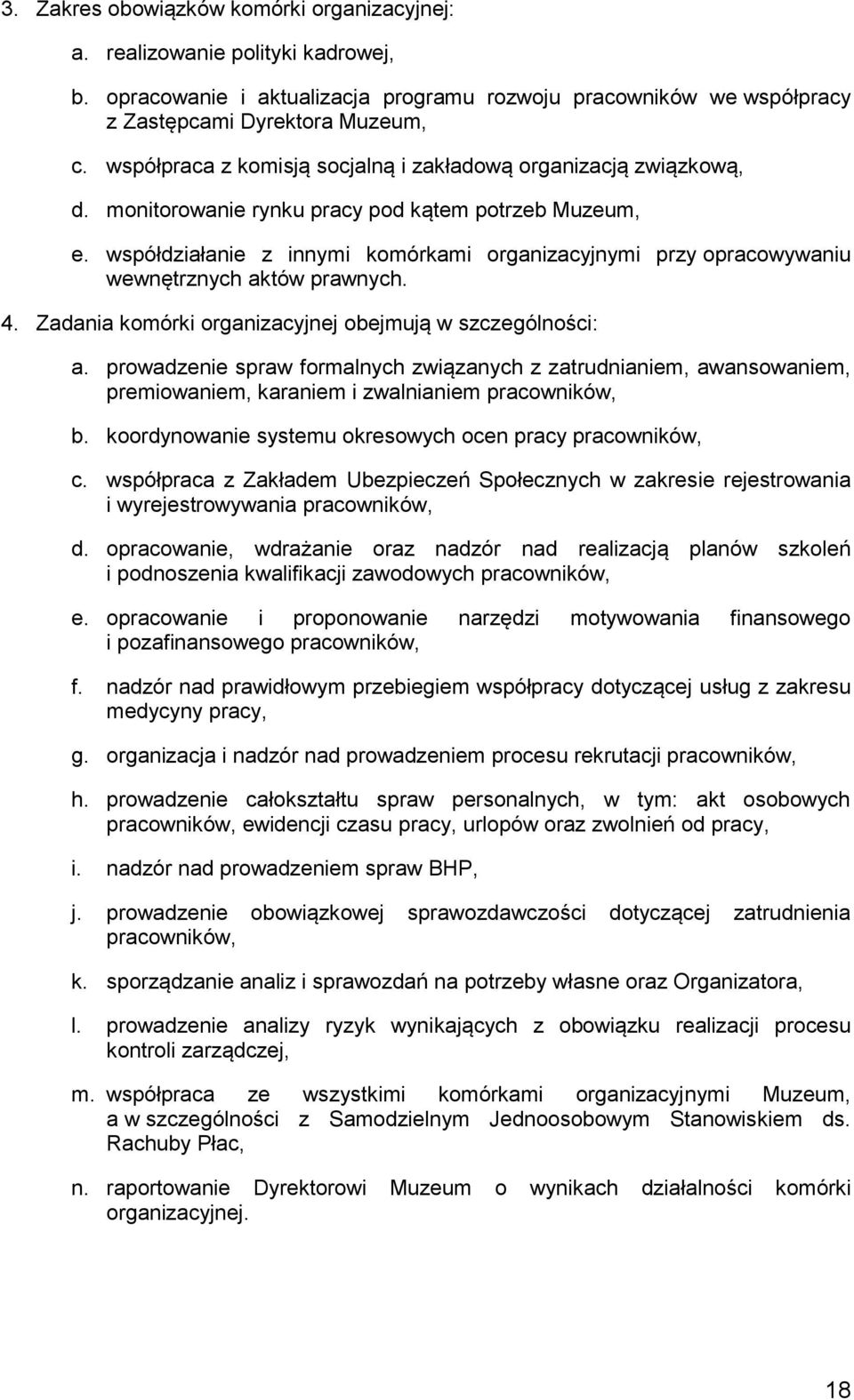 współdziałanie z innymi komórkami organizacyjnymi przy opracowywaniu wewnętrznych aktów prawnych. 4. Zadania komórki organizacyjnej obejmują w szczególności: a.