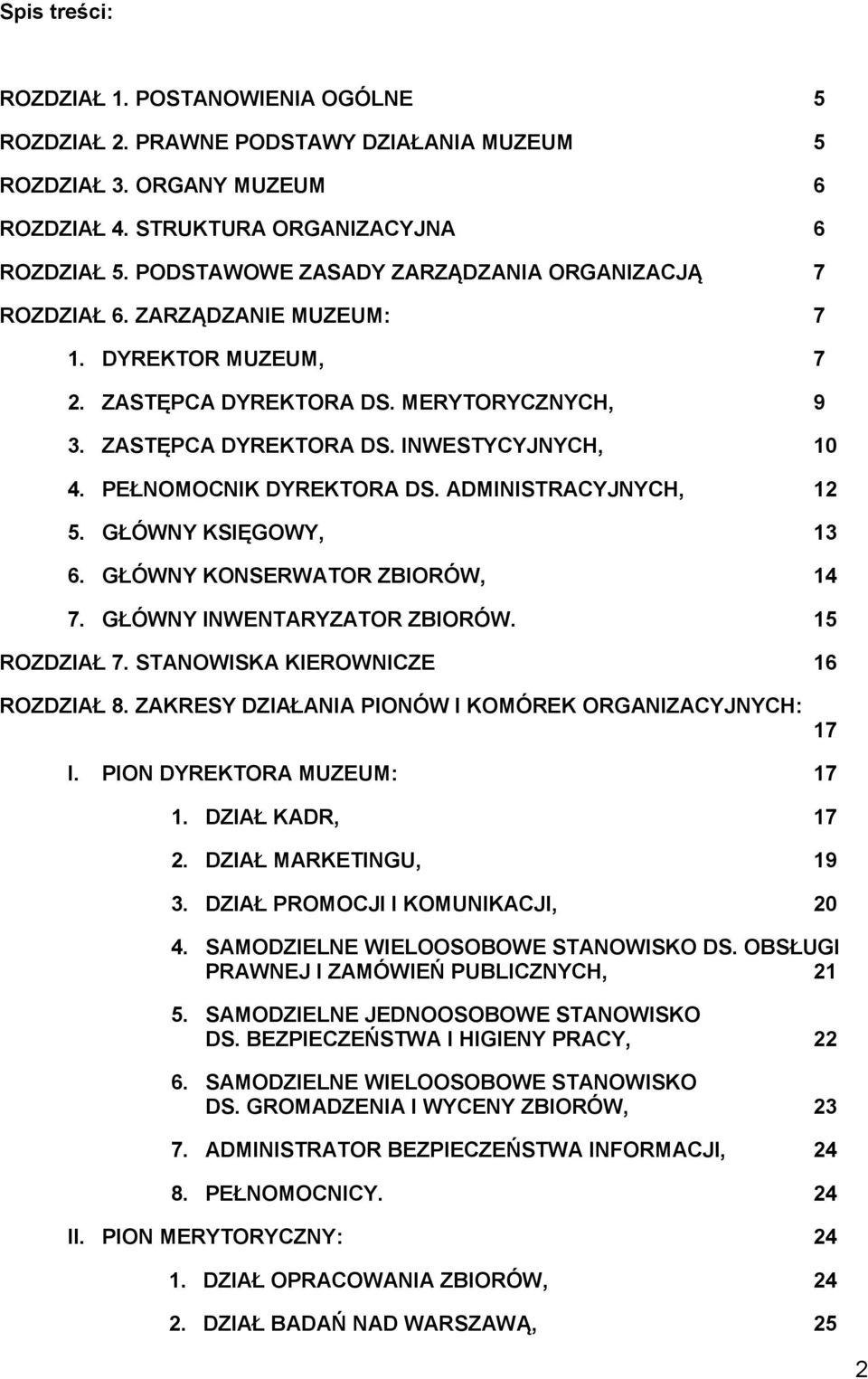 PEŁNOMOCNIK DYREKTORA DS. ADMINISTRACYJNYCH, 12 5. GŁÓWNY KSIĘGOWY, 13 6. GŁÓWNY KONSERWATOR ZBIORÓW, 14 7. GŁÓWNY INWENTARYZATOR ZBIORÓW. 15 ROZDZIAŁ 7. STANOWISKA KIEROWNICZE 16 ROZDZIAŁ 8.