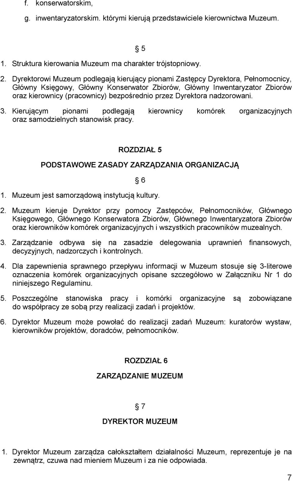 przez Dyrektora nadzorowani. 3. Kierującym pionami podlegają kierownicy komórek organizacyjnych oraz samodzielnych stanowisk pracy. ROZDZIAŁ 5 PODSTAWOWE ZASADY ZARZĄDZANIA ORGANIZACJĄ 6 1.